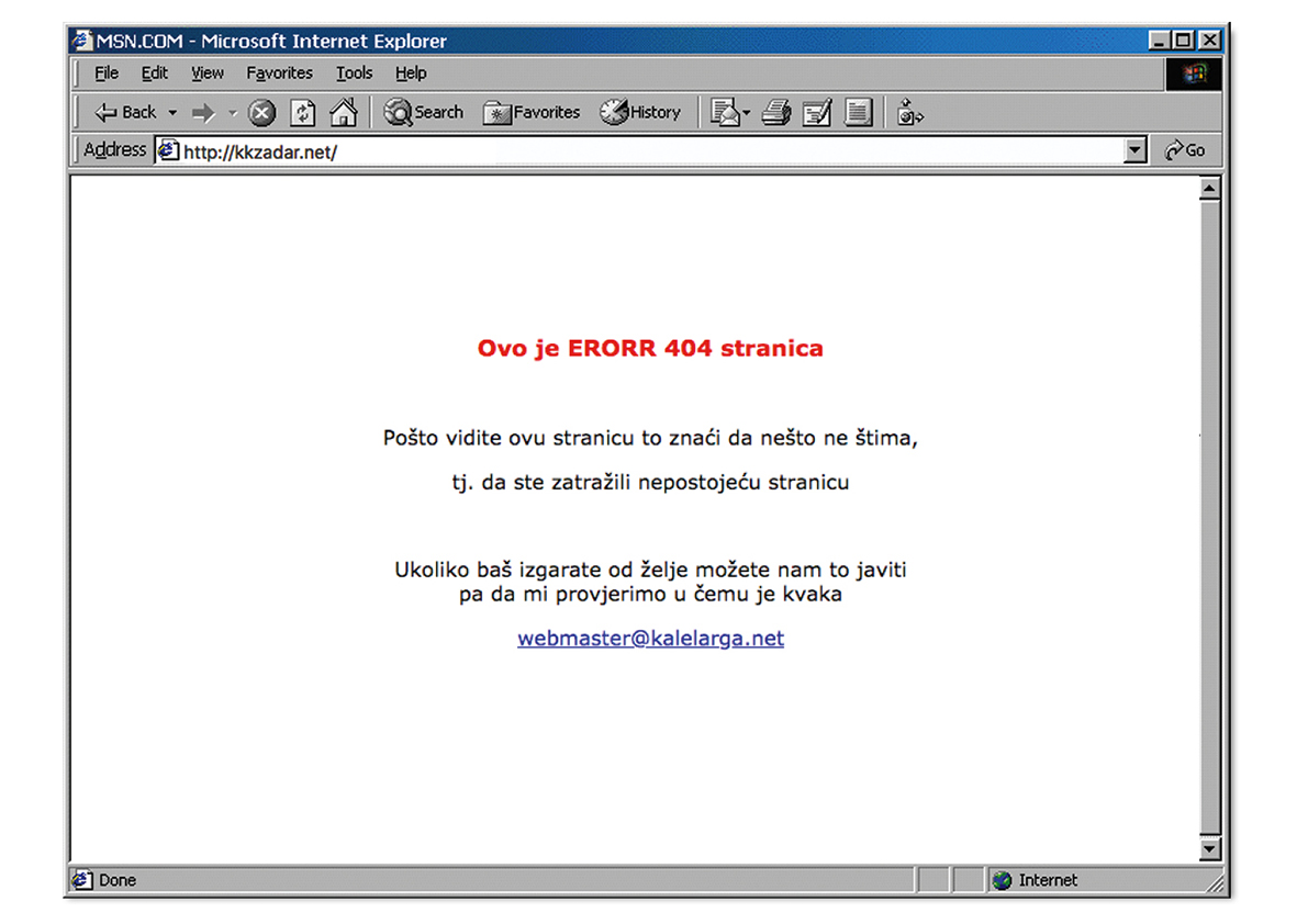 404: Korisniku koji je zatražio nepostojeću stranicu server (poslužiteljsko računalo) odgovara porukom o grešci i to ne bilo kojom, nego, konkretno, greškom broj 404. Kako se poruka o pogrešci može uređivati i prilagoditi, tako sadržaj poruke može postati područjem kreativnog izričaja webmastera. Poznati su nedavni primjeri Hrvatske gorske službe spašavanja. Ovdje donosimo jedan zadarskih primjer sa stranice Košarkaškog kluba Zadar. (2001.)