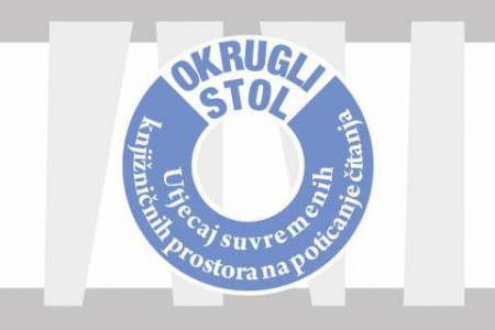 Okrugli stol “Utjecaj suvremenih knjižničnih prostora na poticanje čitanja” Okrugli stol “Utjecaj suvremenih knjižničnih prostora na poticanje čitanja”