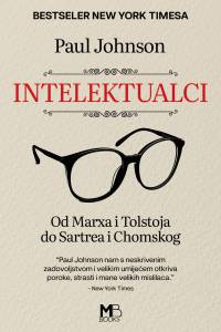 Paul Johnson - Intelektualci: od Marxa i Tolstoja do Sartrea i Chomskog